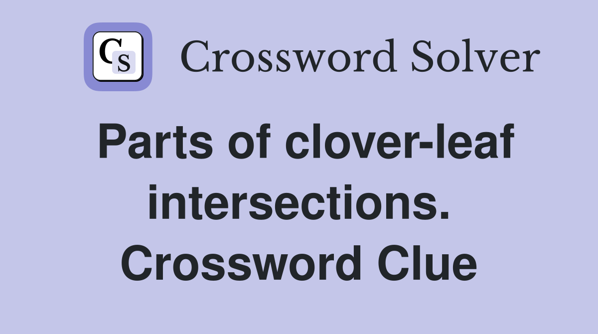 Parts of clover-leaf intersections. Crossword Clue