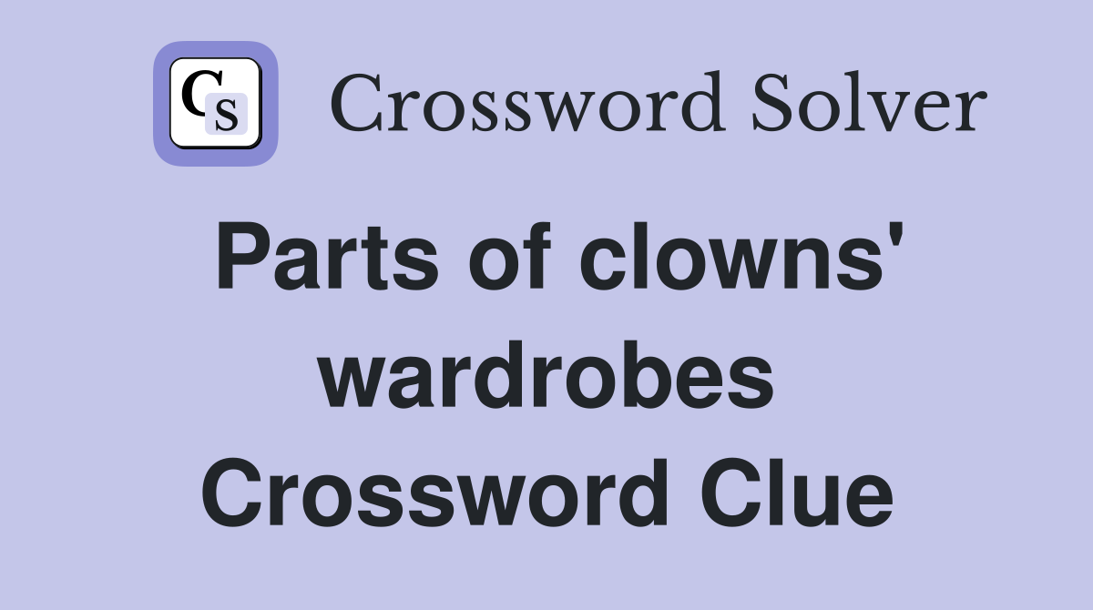 Parts of clowns' wardrobes Crossword Clue