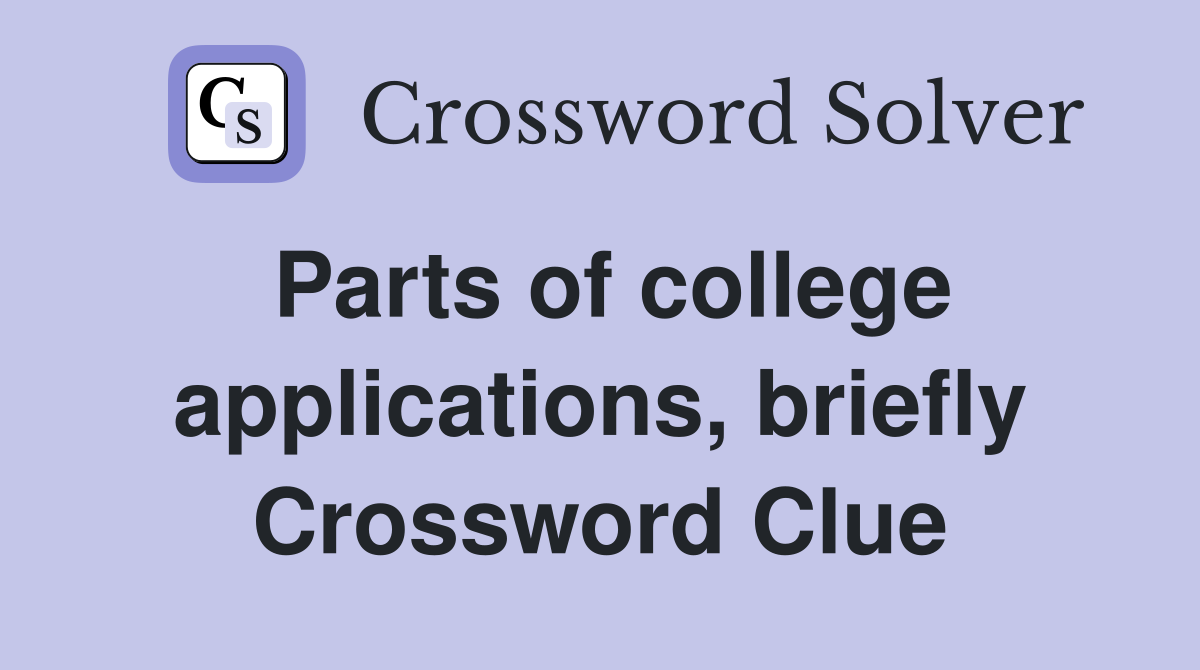 Parts of college applications, briefly Crossword Clue