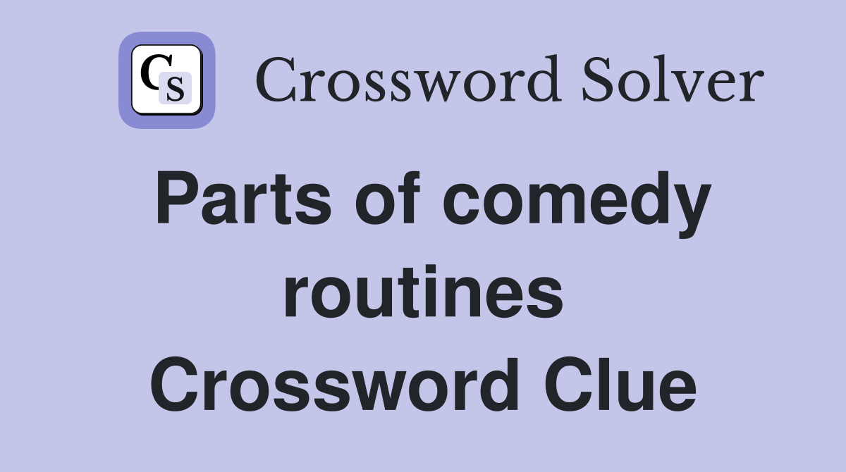 Parts of comedy routines Crossword Clue
