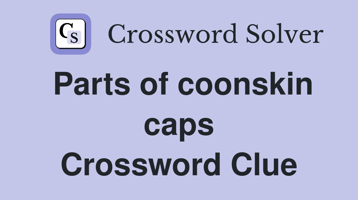 Parts of coonskin caps Crossword Clue