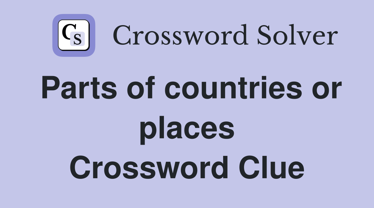 Parts of countries or places Crossword Clue