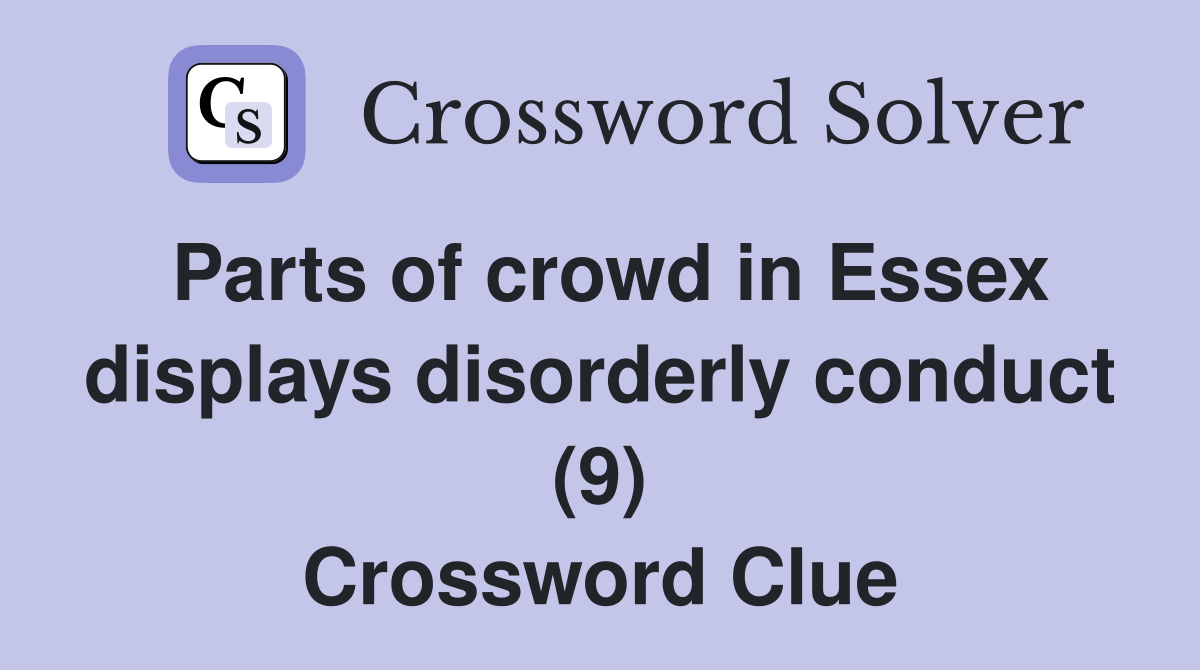 Parts of crowd in Essex displays disorderly conduct (9) Crossword Clue