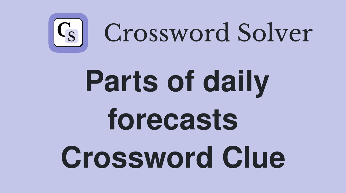 Parts of daily forecasts Crossword Clue