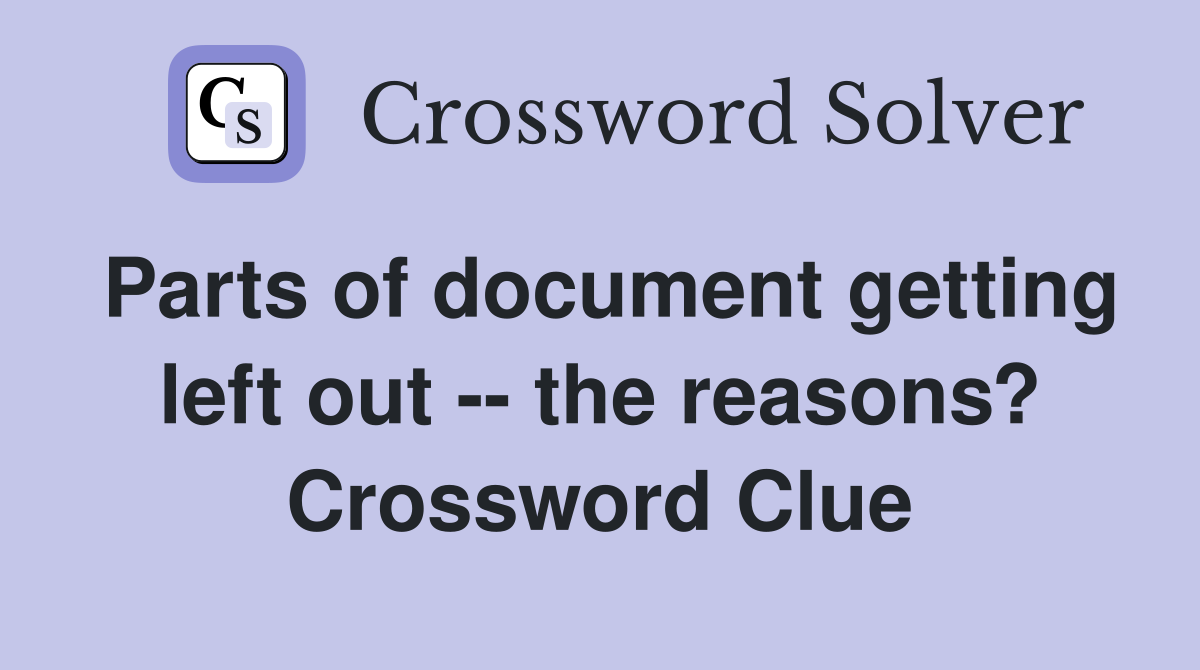 Parts of document getting left out -- the reasons? Crossword Clue