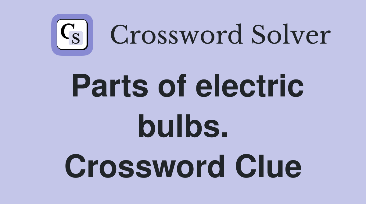 Parts of electric bulbs. Crossword Clue
