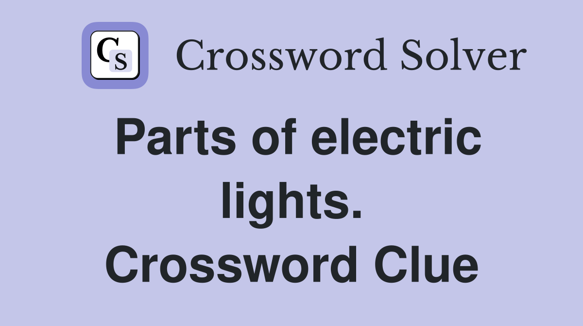 Parts of electric lights. Crossword Clue