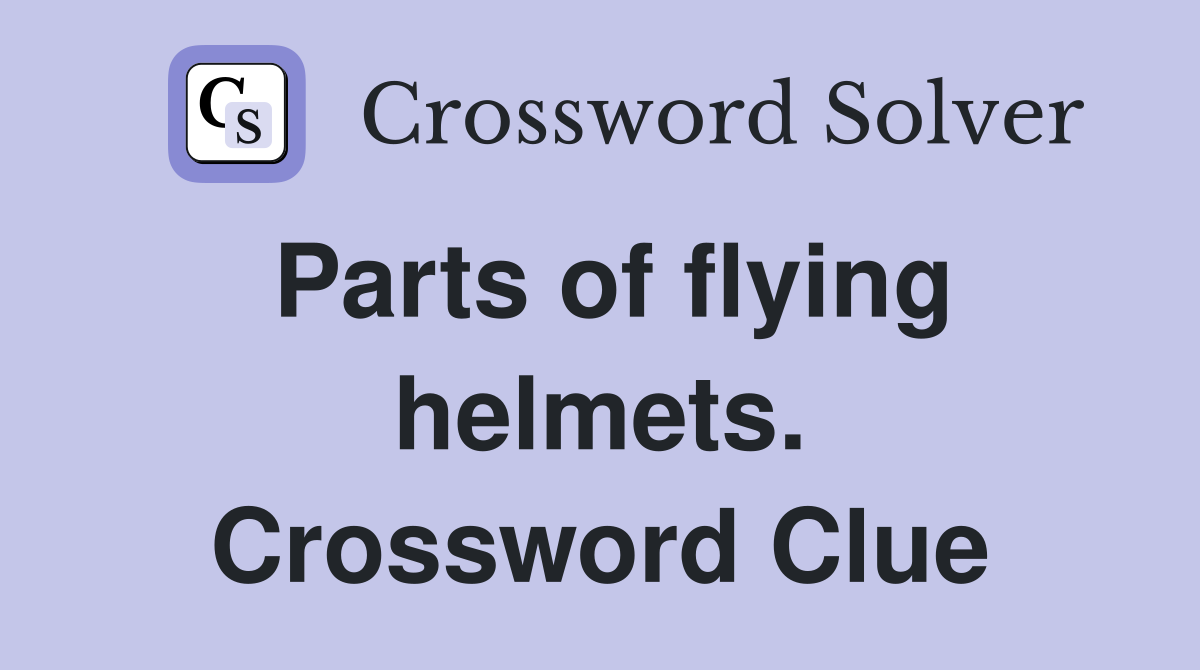 Parts of flying helmets. Crossword Clue
