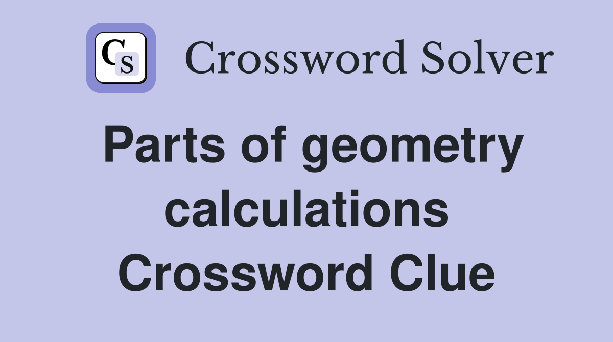 Parts of geometry calculations Crossword Clue