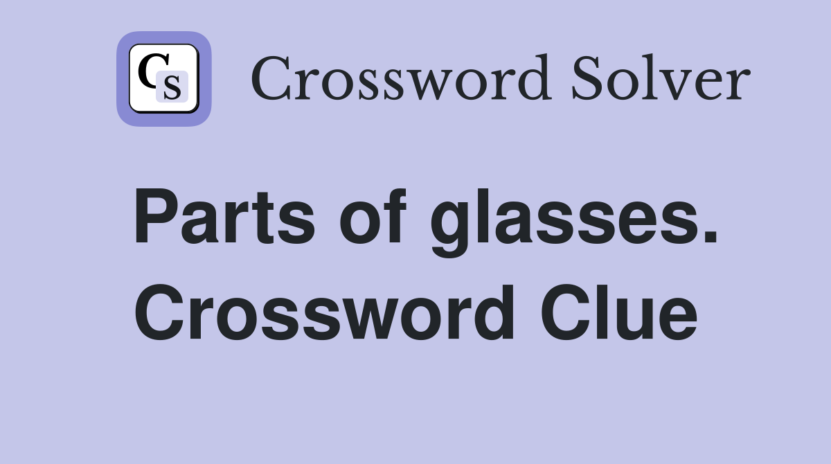 Parts of glasses. Crossword Clue