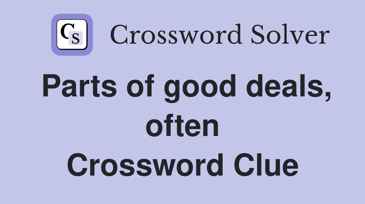 Parts of good deals, often Crossword Clue