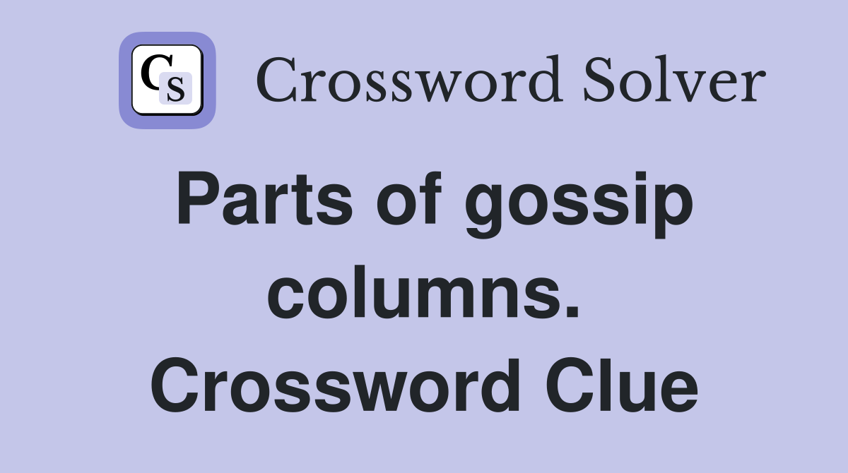 Parts of gossip columns. Crossword Clue