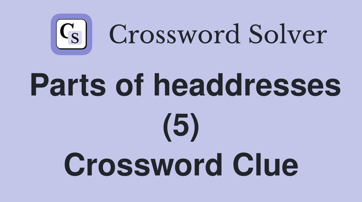 Parts of headdresses (5) Crossword Clue