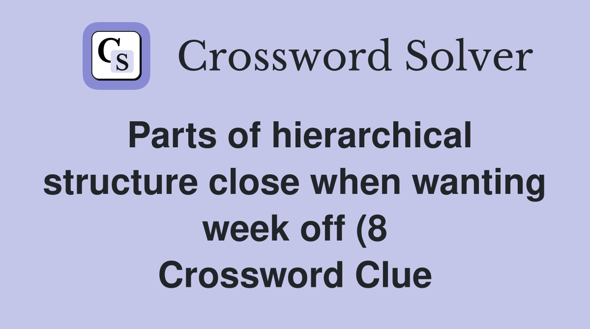Parts of hierarchical structure close when wanting week off (8 Parts of hierarchical structure close when wanting week off (8