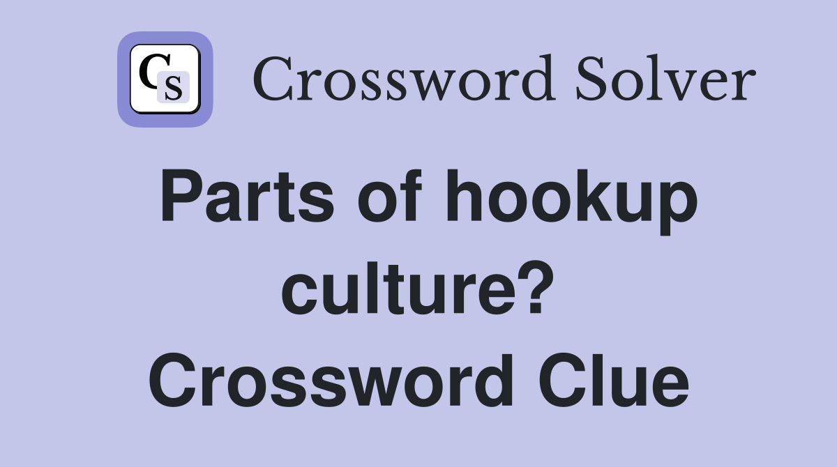 Parts of hookup culture? Crossword Clue