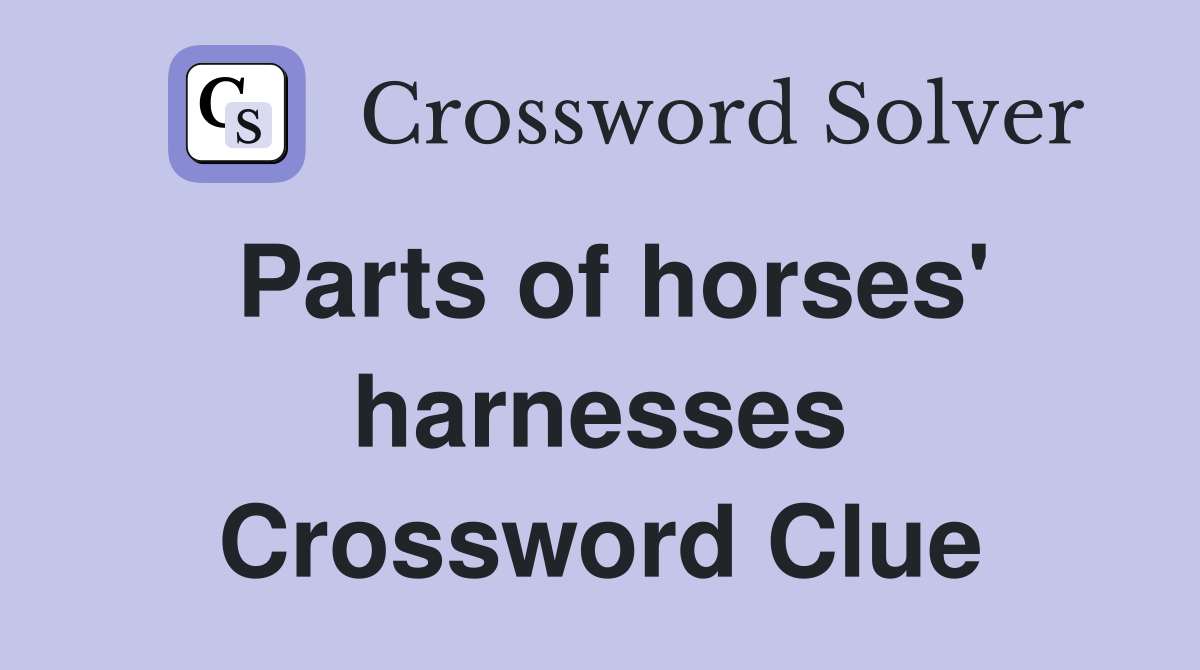 Parts of horses' harnesses Crossword Clue