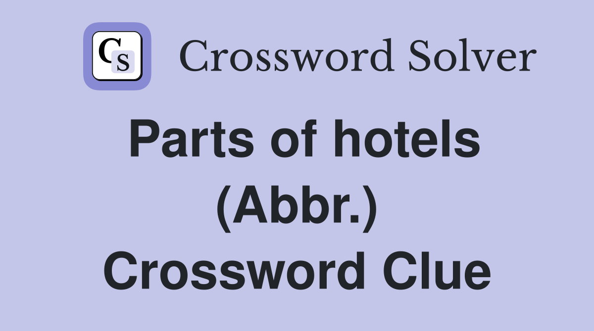 Parts of hotels (Abbr.) Crossword Clue