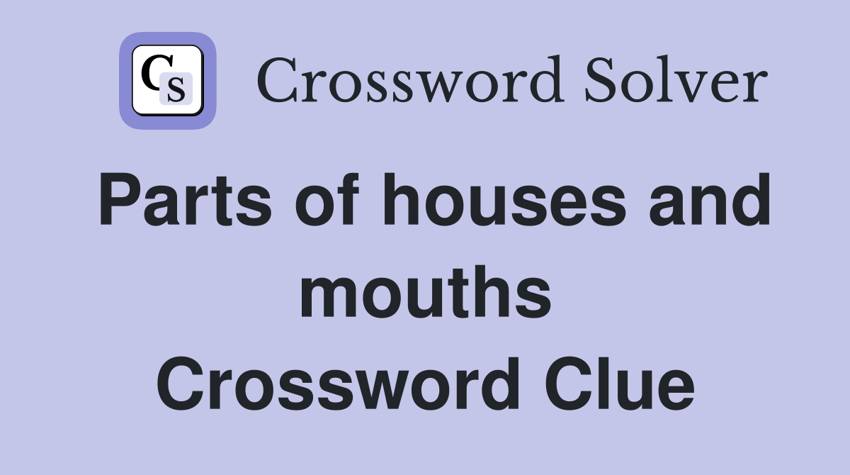 Parts of houses and mouths Crossword Clue