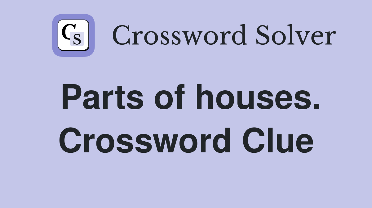 Parts of houses. Crossword Clue