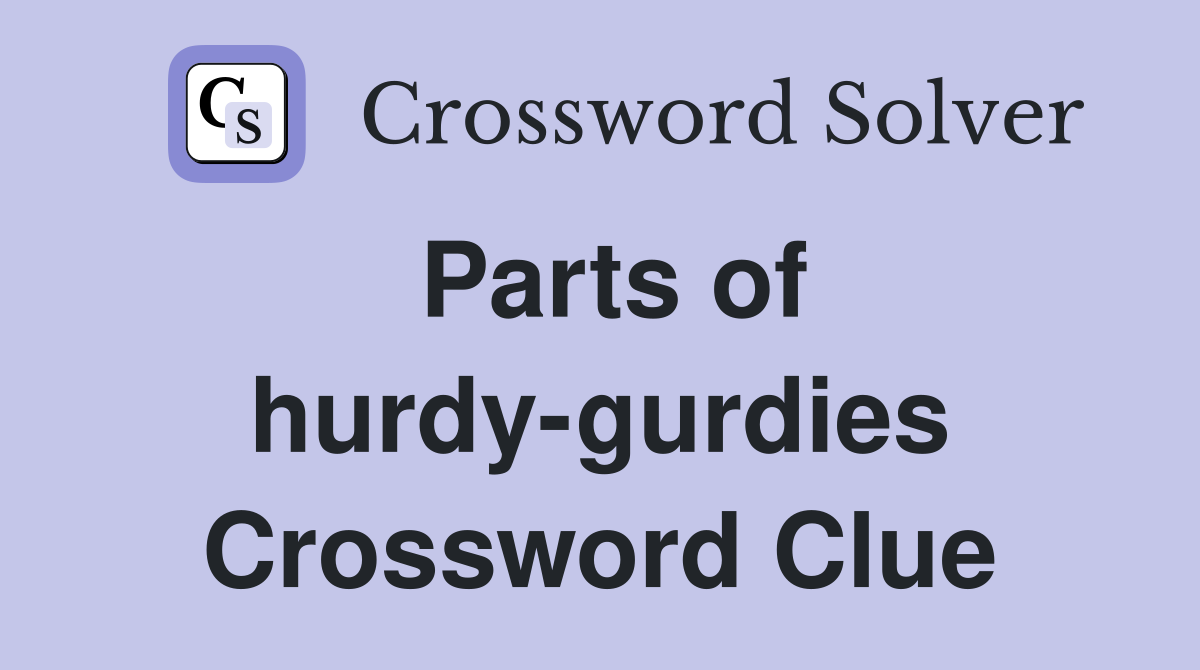 Parts of hurdy-gurdies Crossword Clue