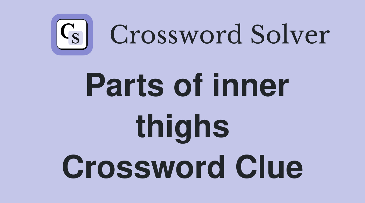 Parts of inner thighs Crossword Clue