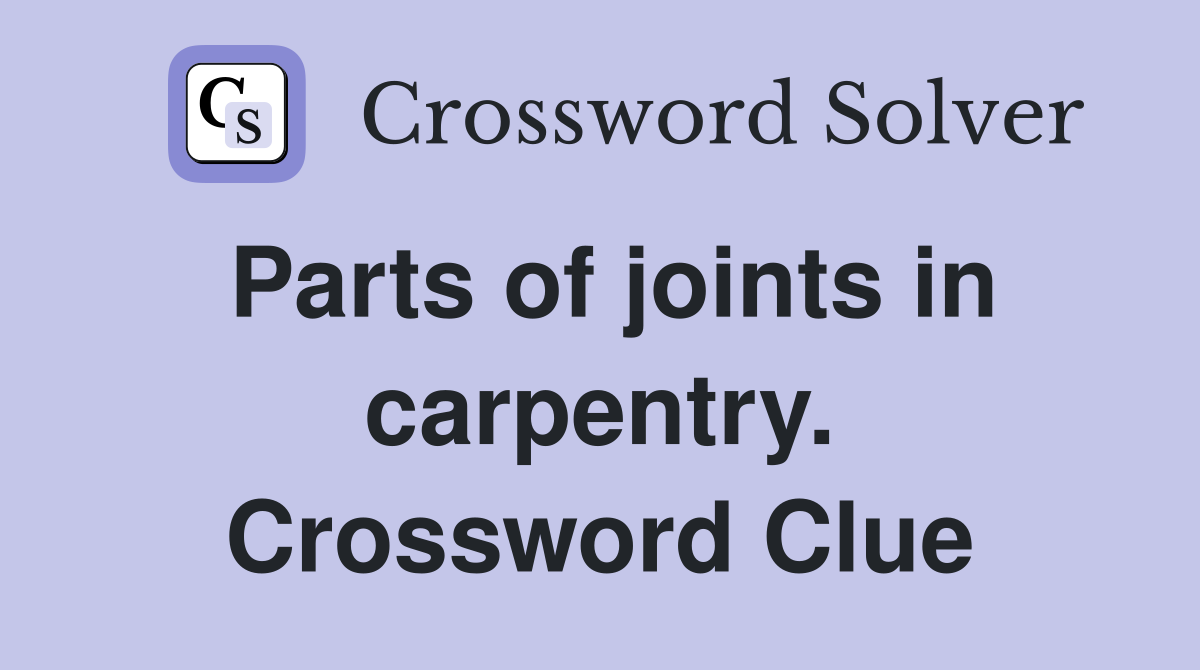 Parts of joints in carpentry. Crossword Clue