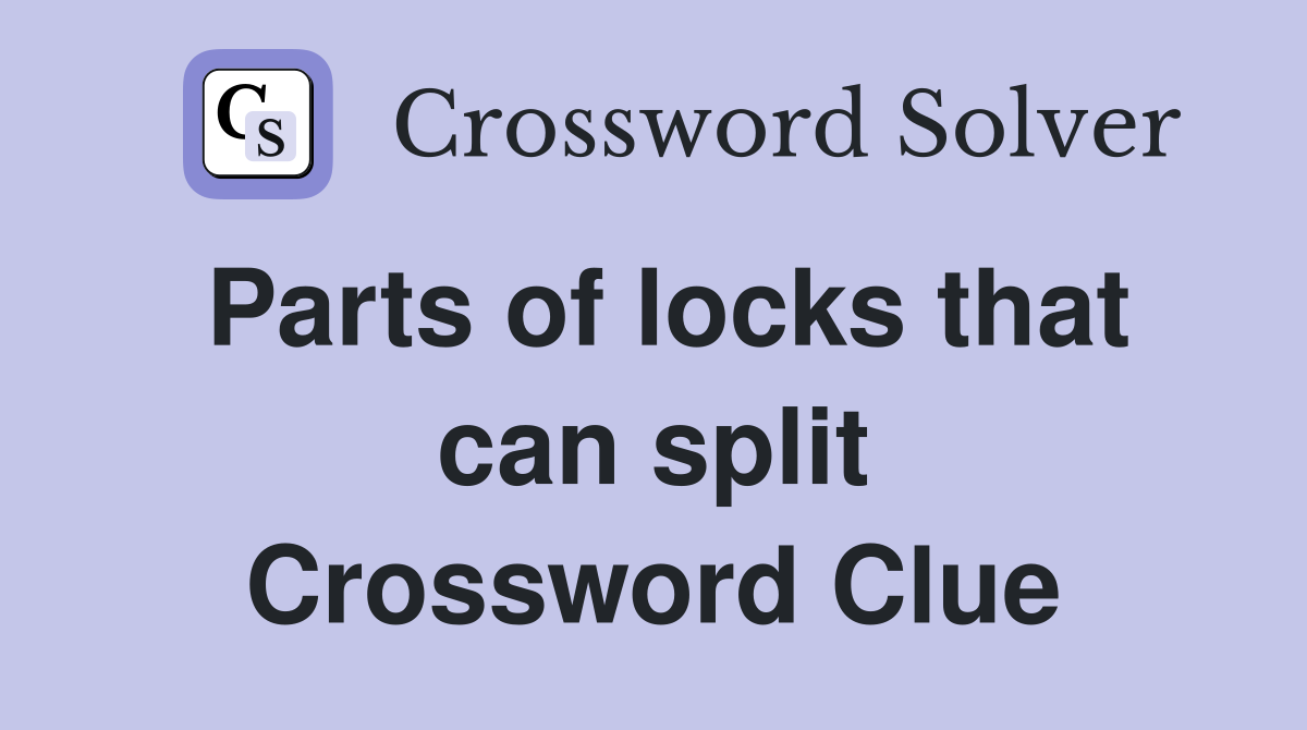 Parts of locks that can split Crossword Clue