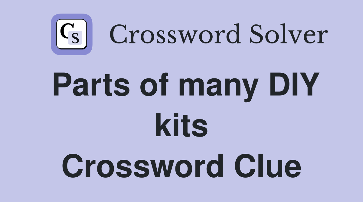 Parts of many DIY kits Crossword Clue