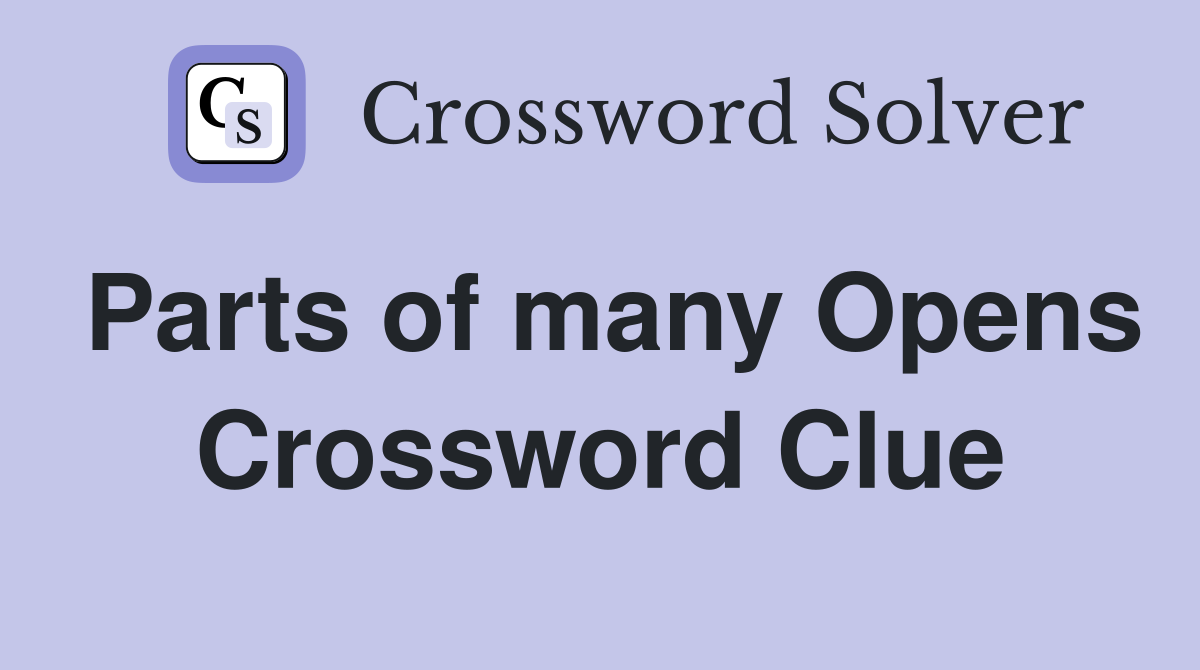 Parts of many Opens Crossword Clue