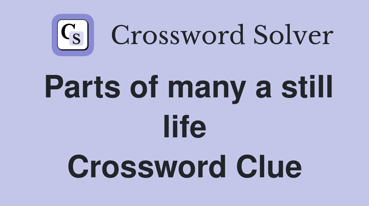 Parts of many a still life Crossword Clue