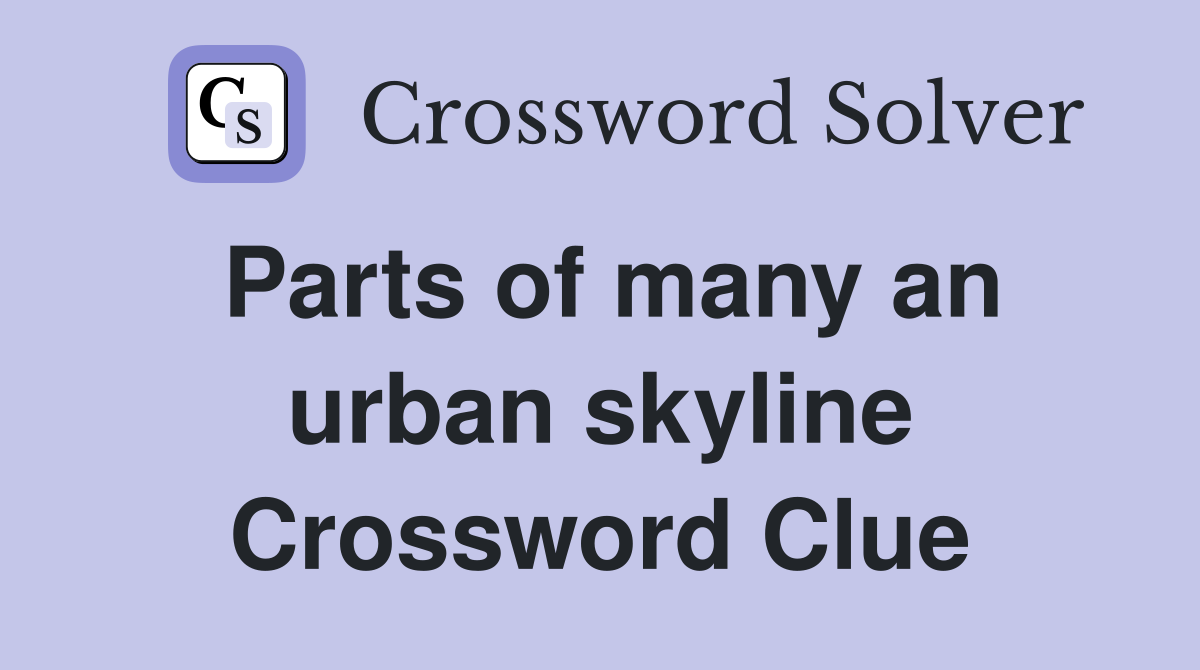 Parts of many an urban skyline Crossword Clue