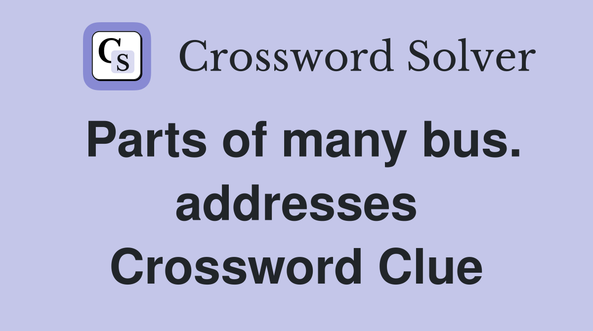 Parts of many bus. addresses Crossword Clue