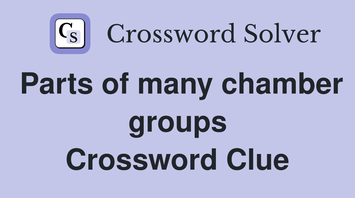 Parts of many chamber groups Crossword Clue