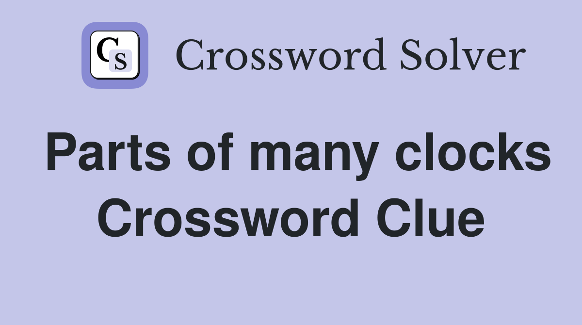 Parts of many clocks Crossword Clue