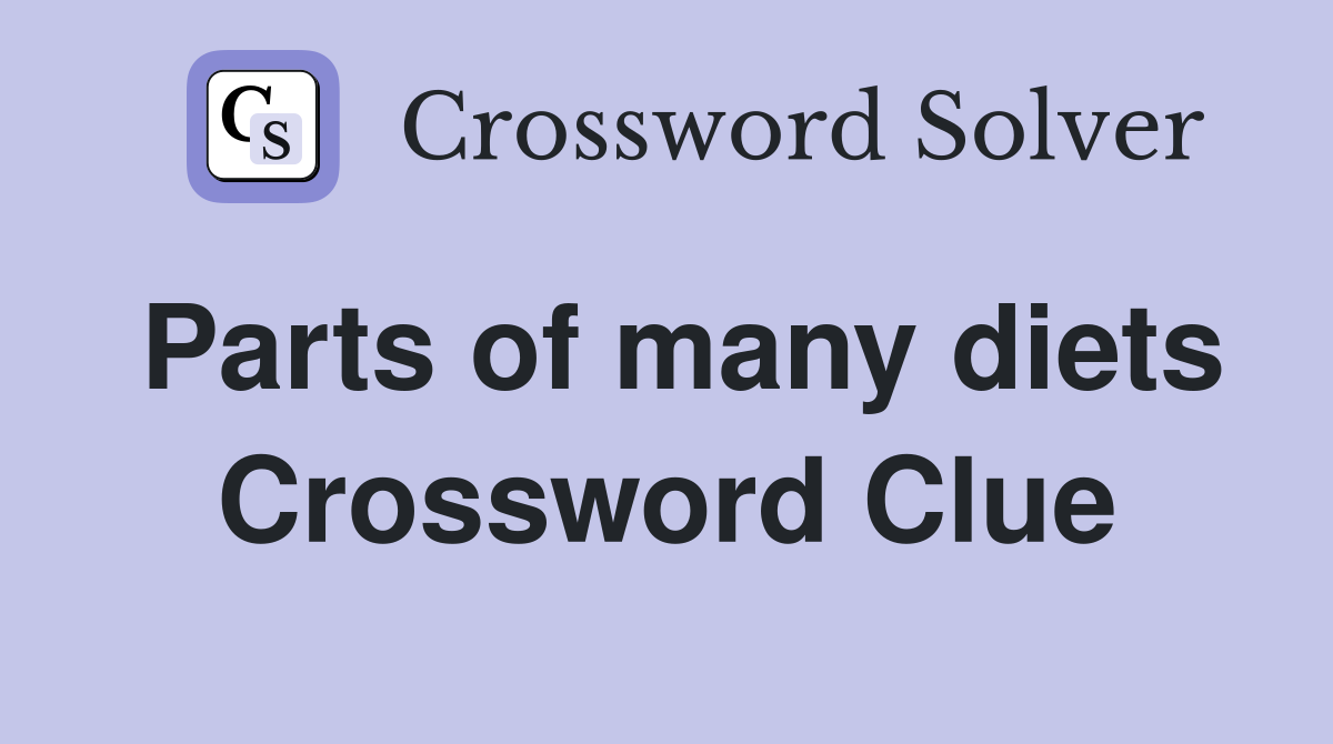 Parts of many diets Crossword Clue