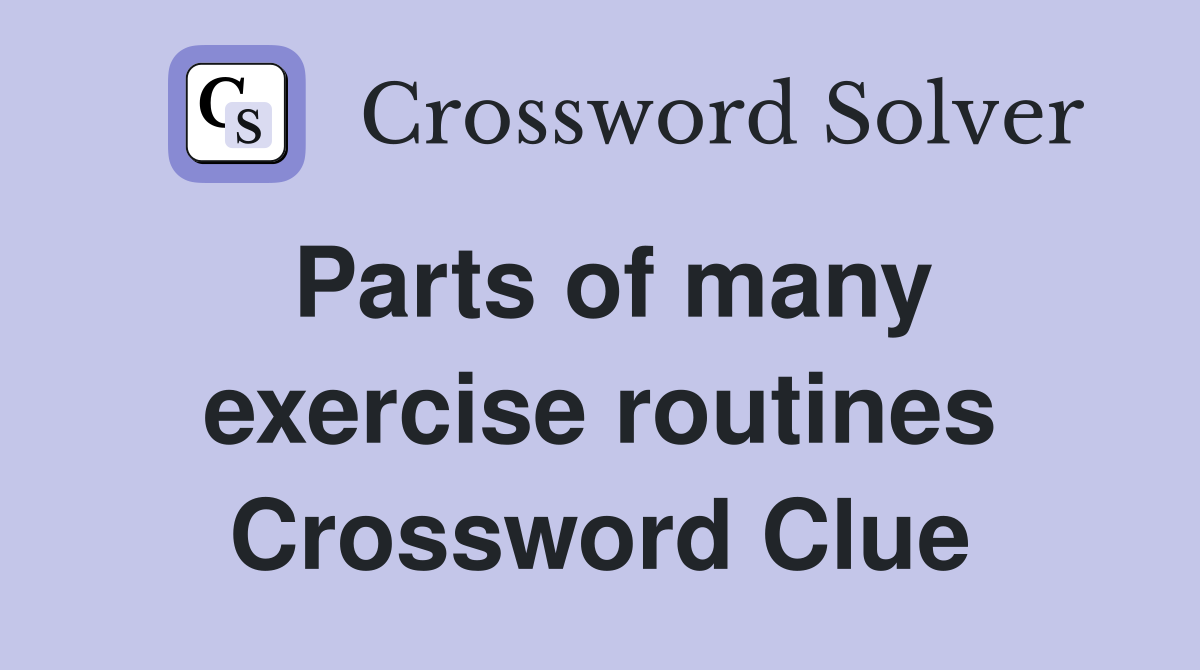 Parts of many exercise routines Crossword Clue
