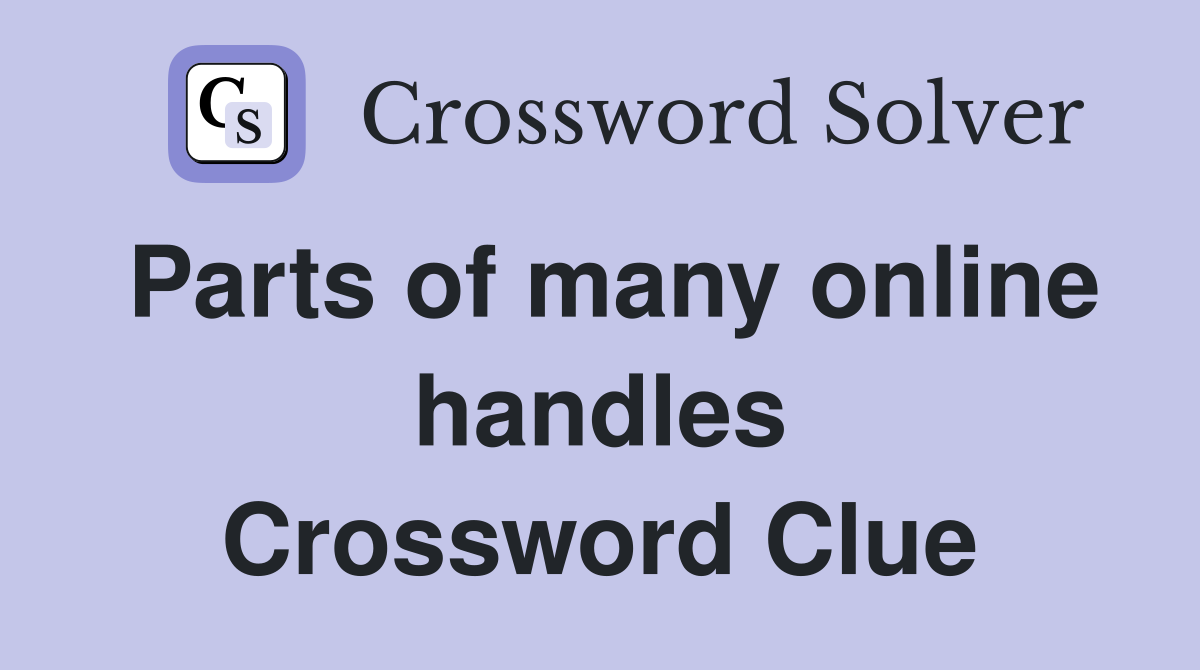 Parts of many online handles Crossword Clue