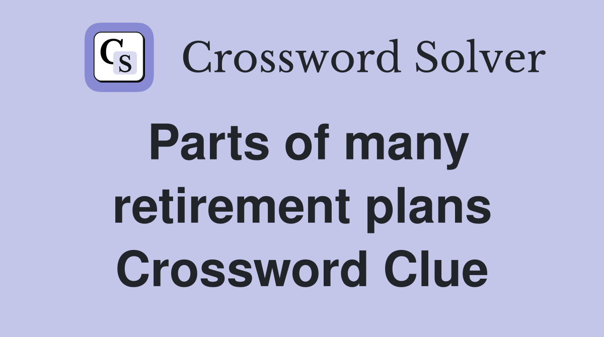 Parts of many retirement plans Crossword Clue