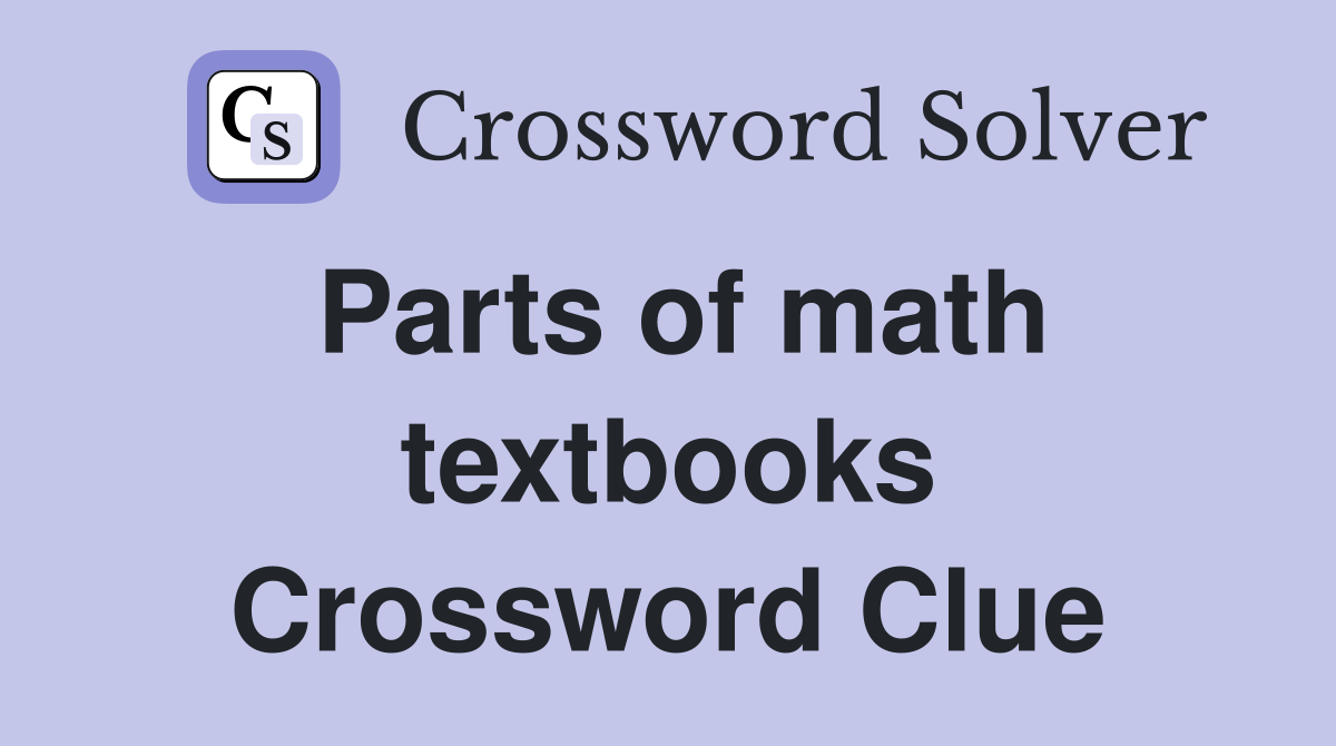 Parts of math textbooks Crossword Clue