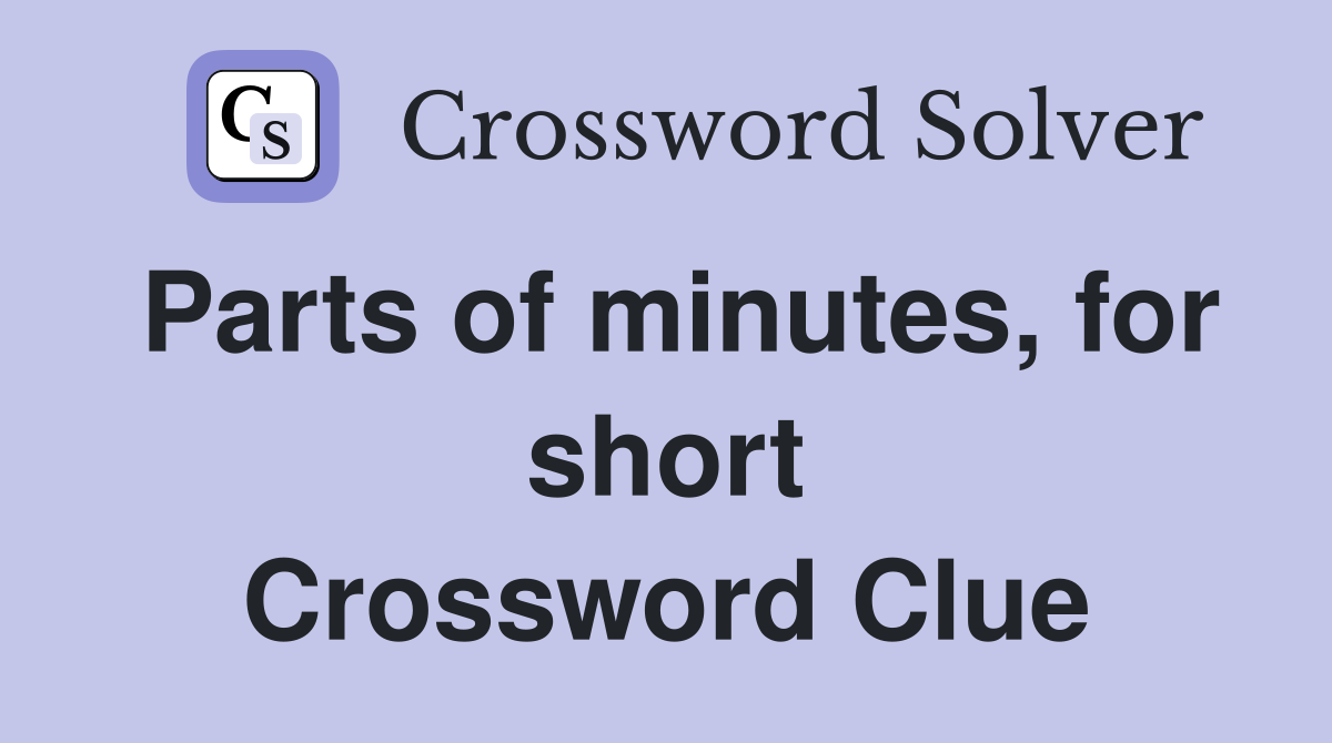 Parts of minutes, for short Crossword Clue