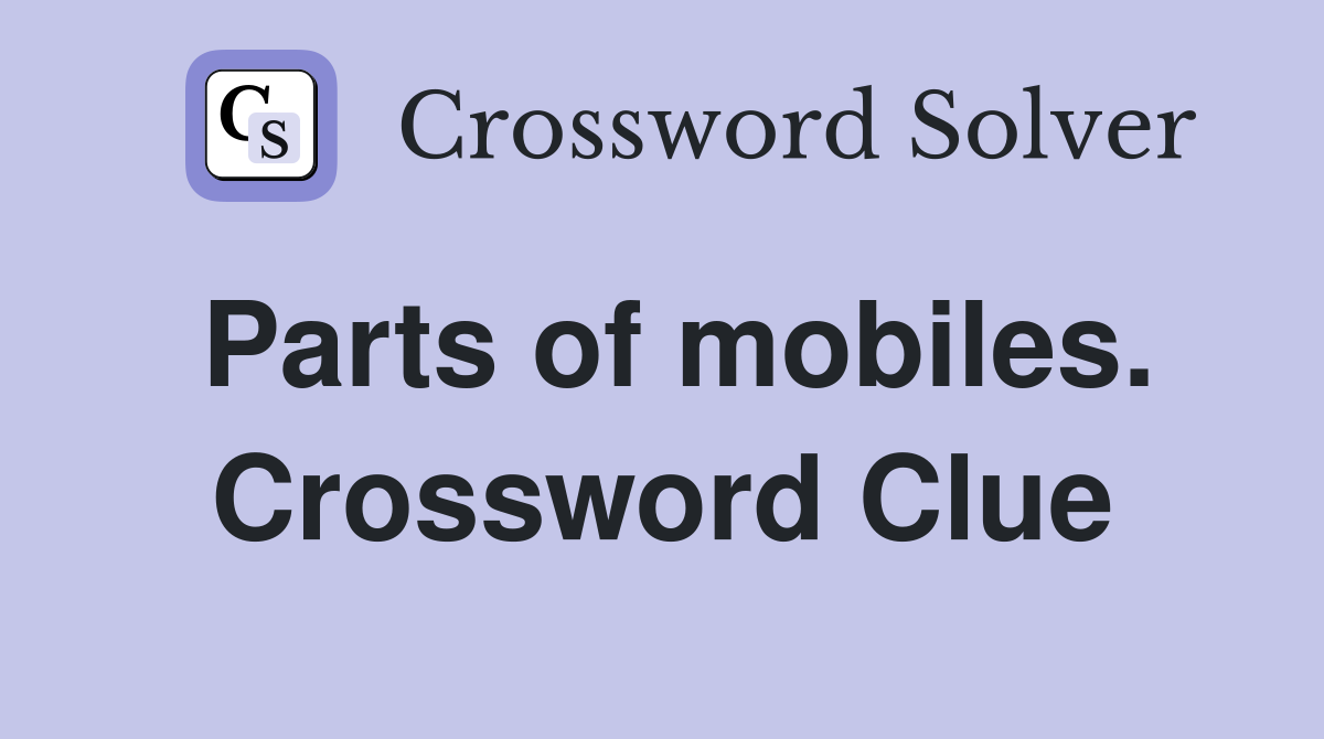 Parts of mobiles. Crossword Clue