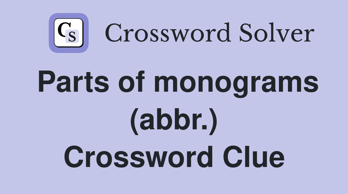 Parts of monograms (abbr.) Crossword Clue