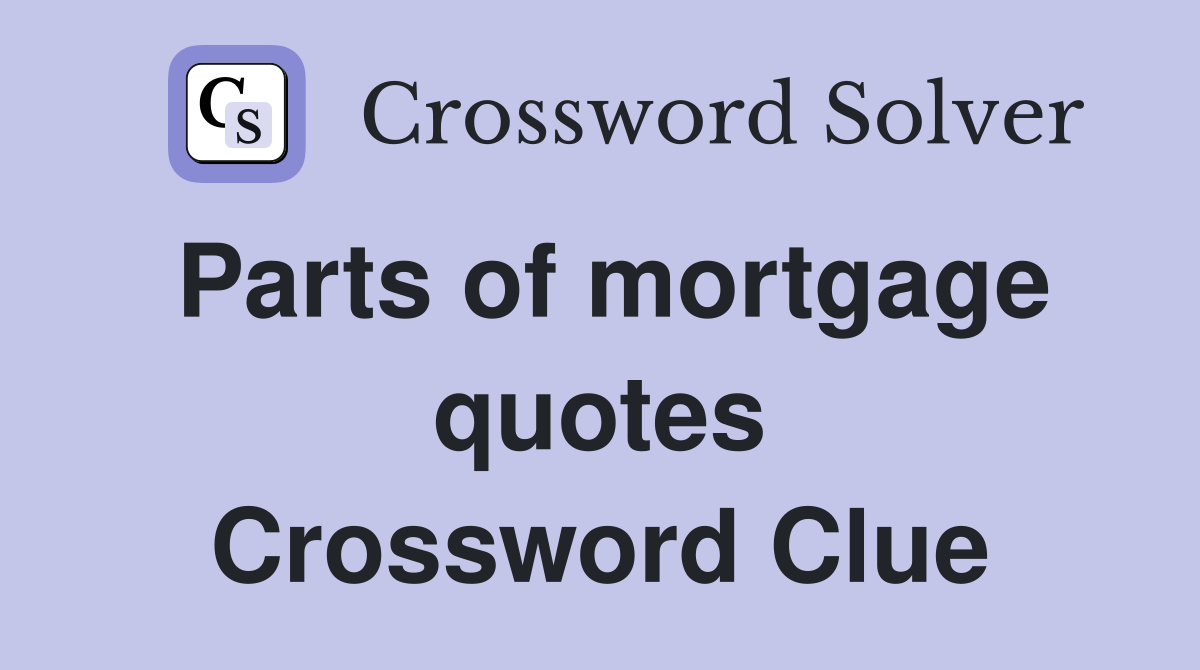 Parts of mortgage quotes Crossword Clue