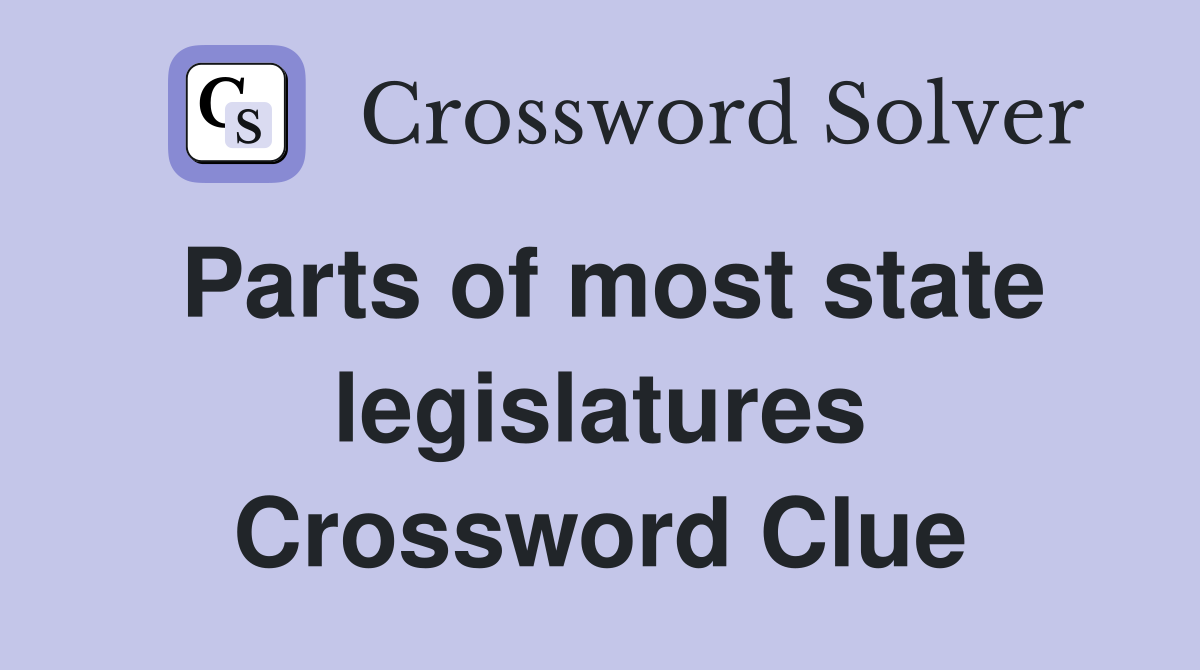 Parts of most state legislatures Crossword Clue