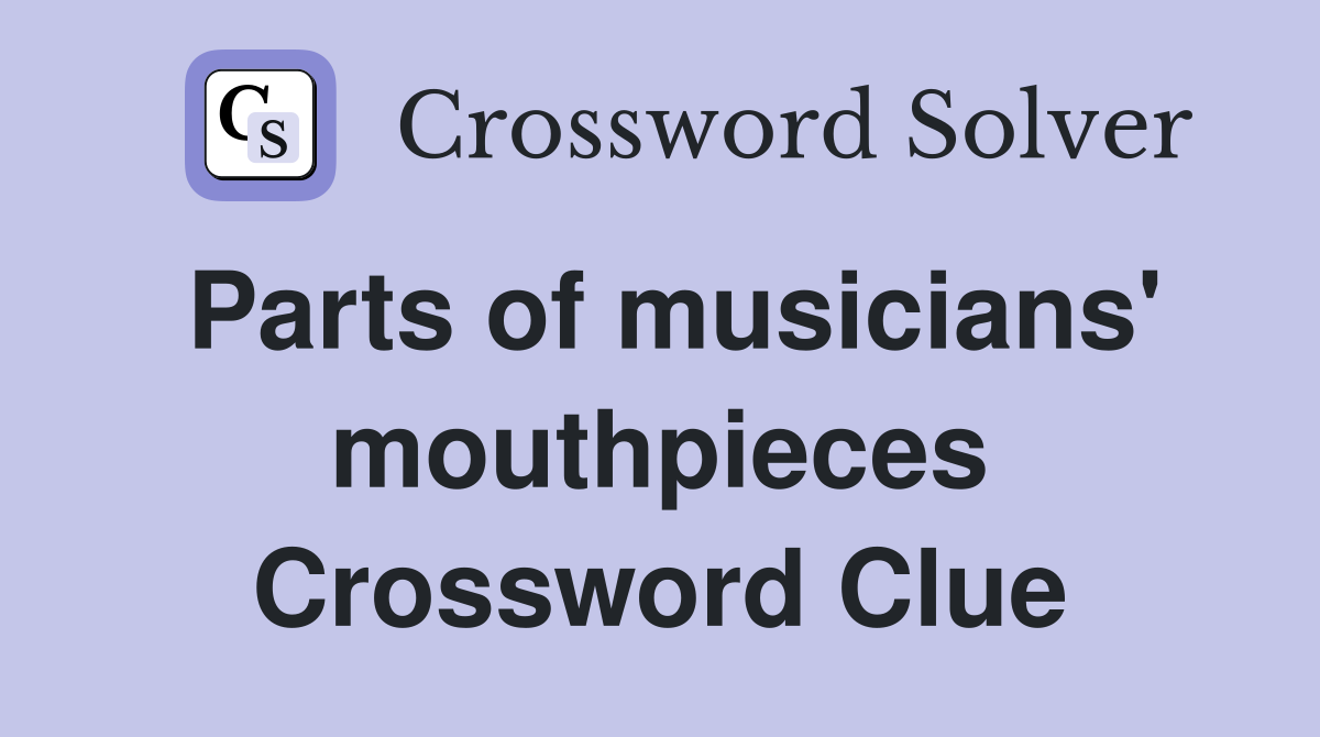 Parts of musicians' mouthpieces Crossword Clue