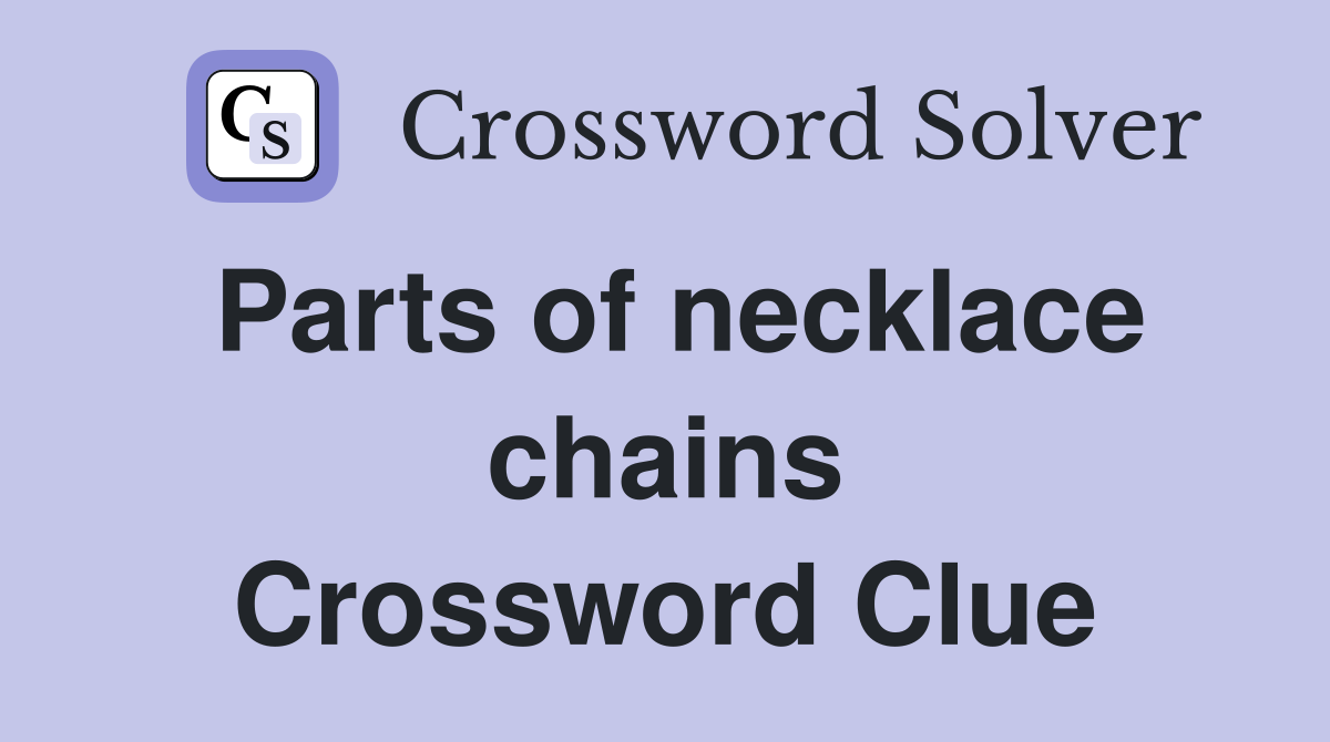 Parts of necklace chains Crossword Clue