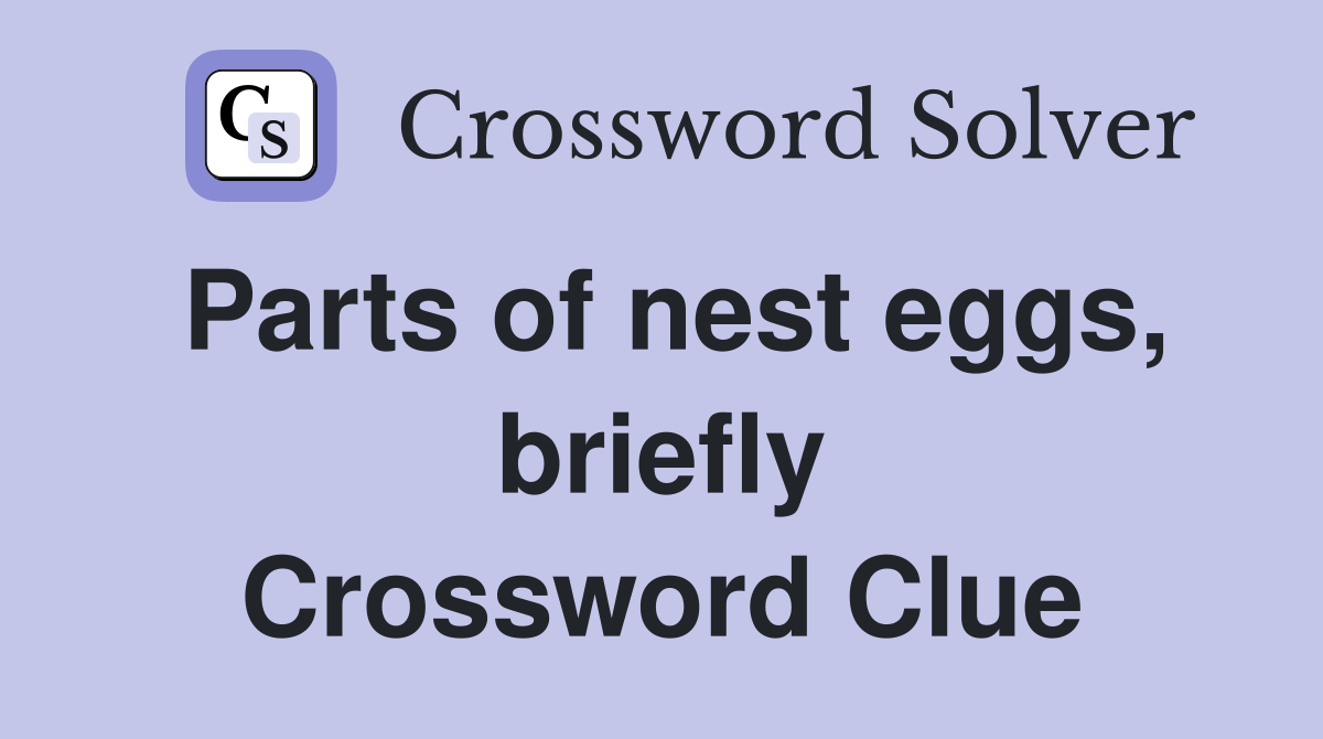 Parts of nest eggs, briefly Crossword Clue