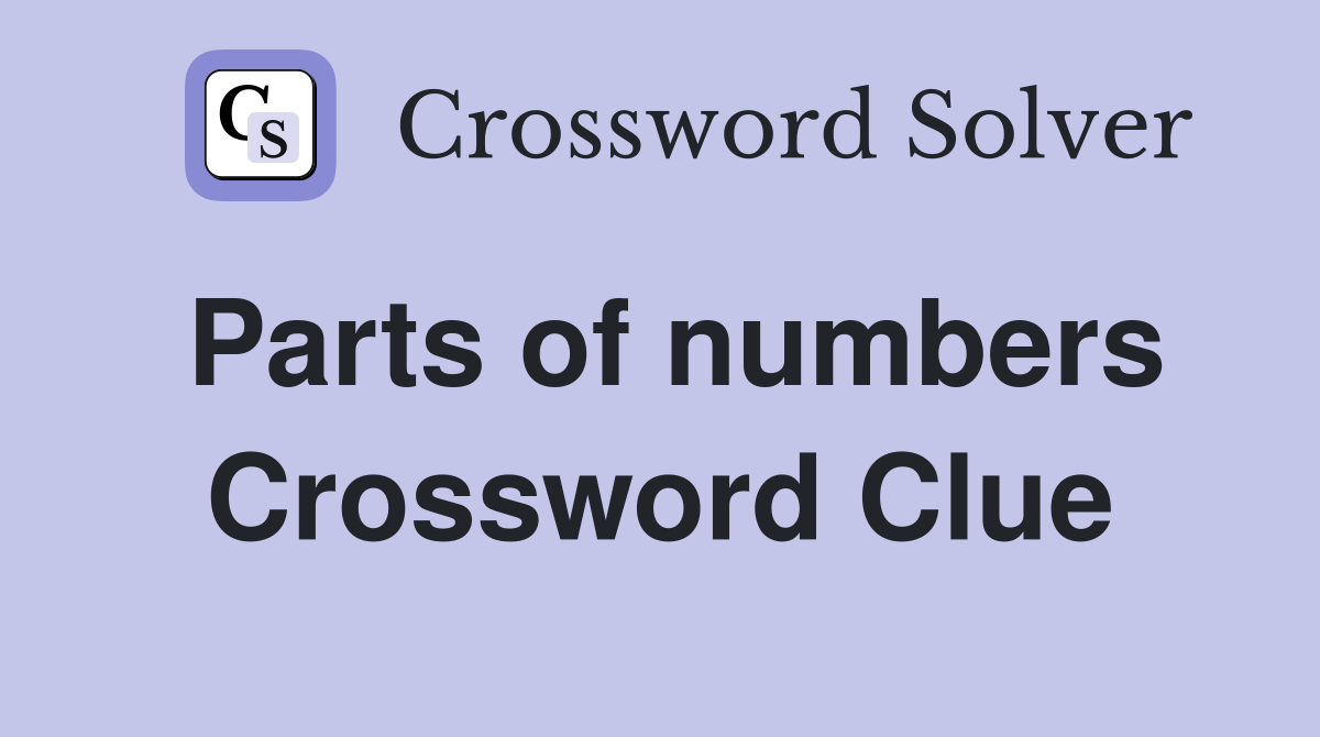 Parts of numbers Crossword Clue