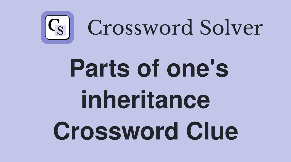 Parts of one's inheritance Crossword Clue