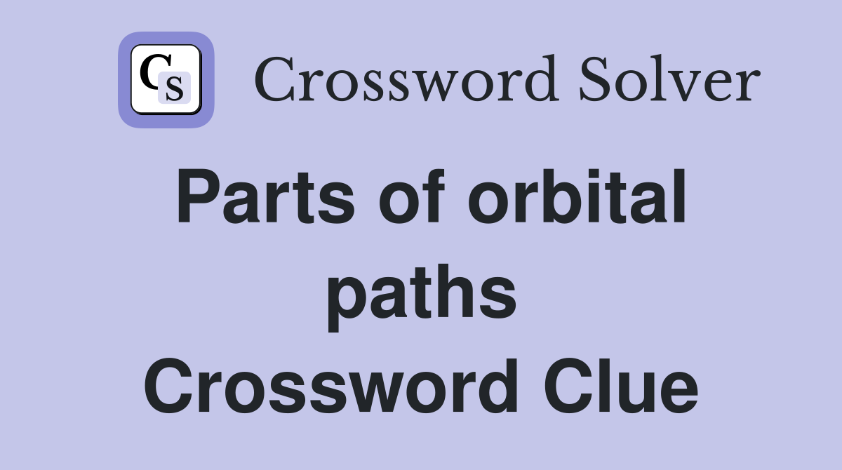Parts of orbital paths Crossword Clue